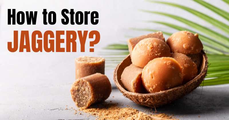 How to Store Jaggery